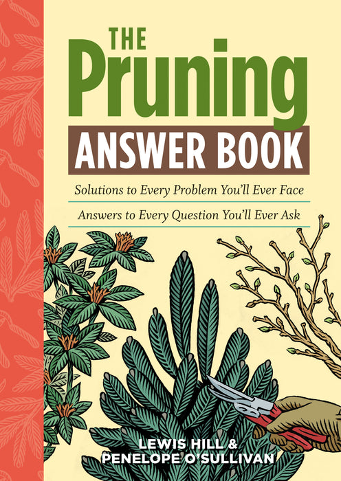The Pruning Answer Book: Solutions to Every Problem You'll Ever Face; Answers to Every Question You'll Ever Ask by Lewis Hill